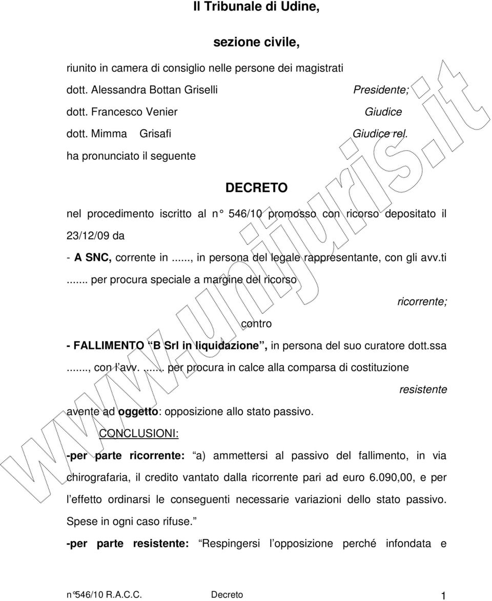 .., in persona del legale rappresentante, con gli avv.ti... per procura speciale a margine del ricorso ricorrente; contro - FALLIMENTO B Srl in liquidazione, in persona del suo curatore dott.ssa.