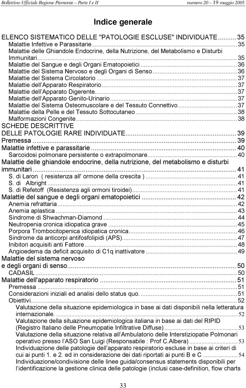 ..36 Malattie del Sistema Nervoso e degli Organi di Senso...36 Malattie del Sistema Circolatorio...37 Malattie dell Apparato Respiratorio...37 Malattie dell Apparato Digerente.