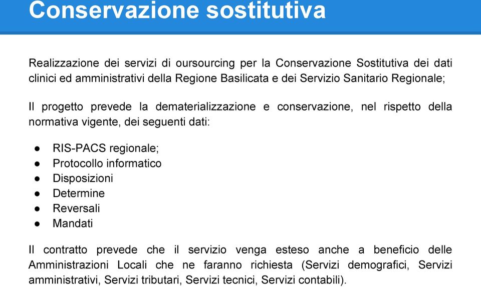 seguenti dati: RIS-PACS regionale; Protocollo informatico Disposizioni Determine Reversali Mandati Il contratto prevede che il servizio venga esteso anche