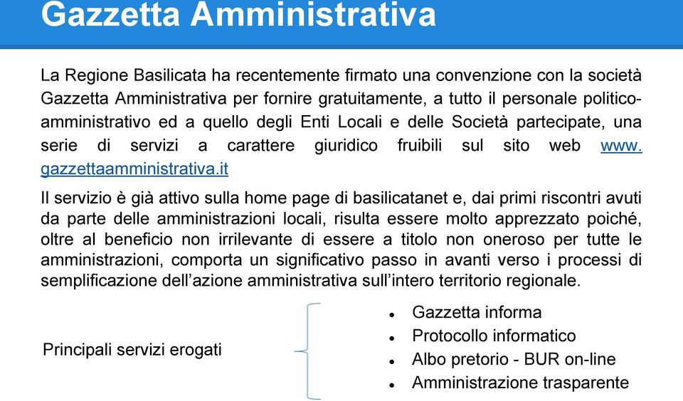 it Il servizio è già attivo sulla home page di basilicatanet e, dai primi riscontri avuti da parte delle amministrazioni locali, risulta essere molto apprezzato poiché, oltre al beneficio non