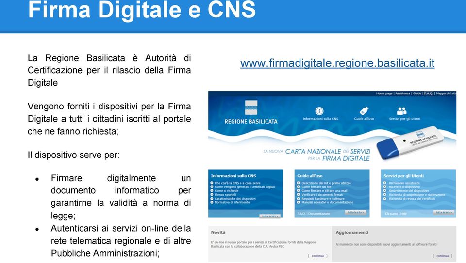 dispositivo serve per: Firmare digitalmente un documento informatico per garantirne la validità a norma di legge;