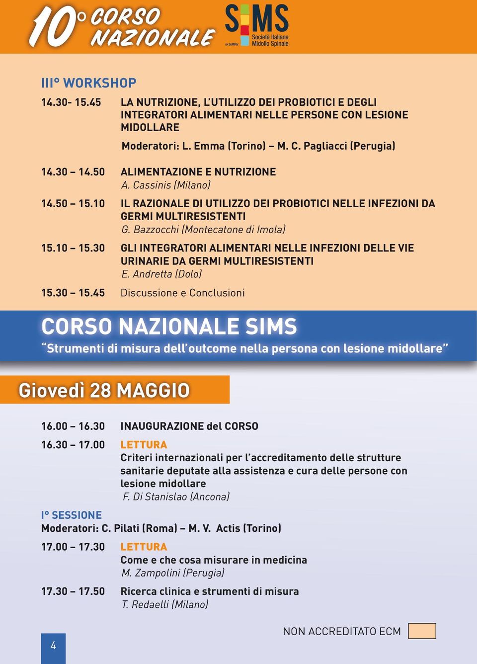midollare Giovedì 28 MAGGIO Moderatori: L. Emma (Torino) M. C. Pagliacci (Perugia) 14.30 14.50 ALIMENTAZIONE E NUTRIZIONE A. Cassinis (Milano) 14.50 15.