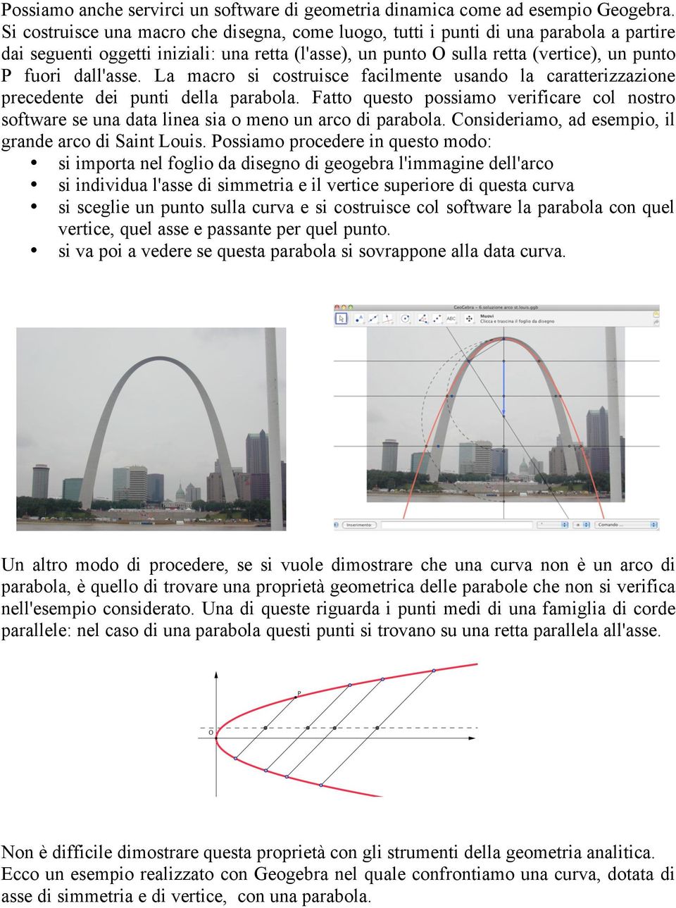 La maco si costuisce facilmente usando la caatteizzazione pecedente dei punti della paabola. Fatto questo possiamo veificae col nosto softwae se una data linea sia o meno un aco di paabola.