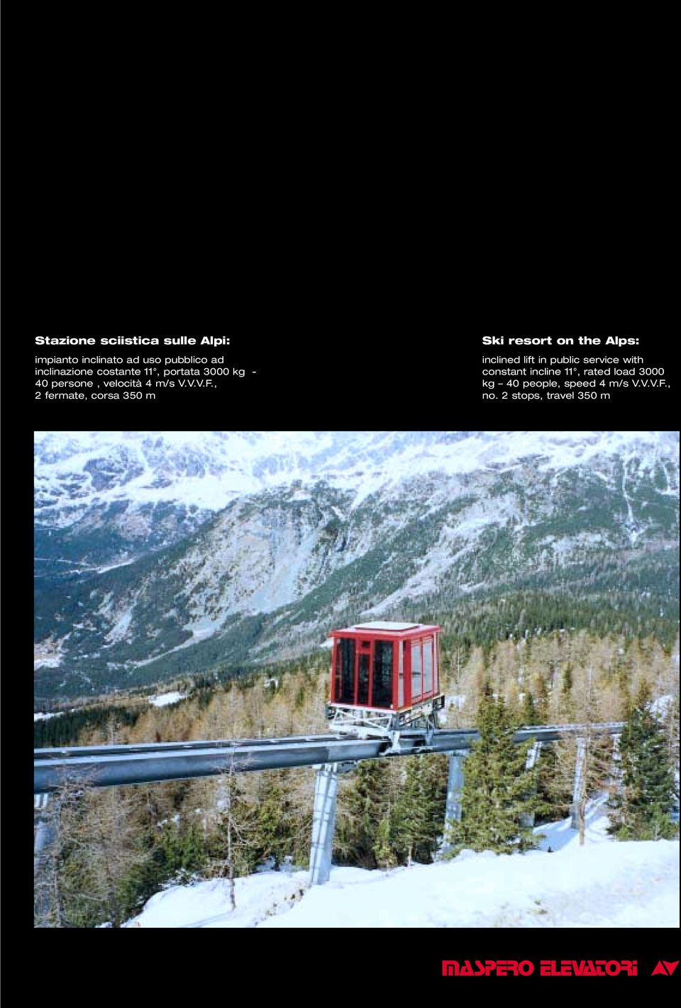 , 2 fermate, corsa 350 m Ski resort on the Alps: inclined lift in public service