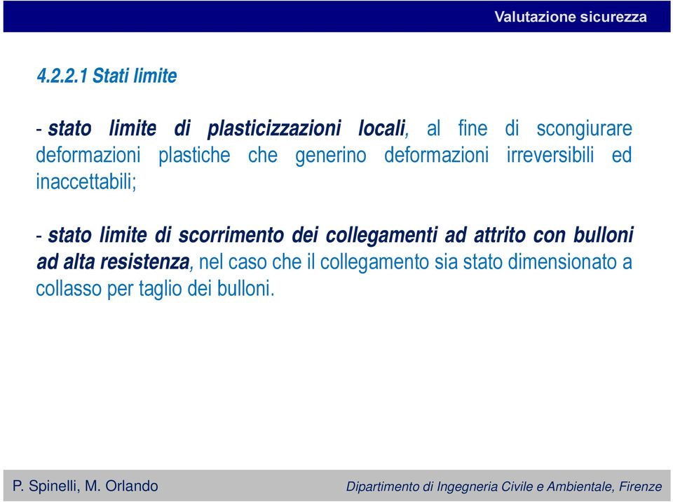 deformazioni plastiche che generino deformazioni irreversibili ed inaccettabili; - stato