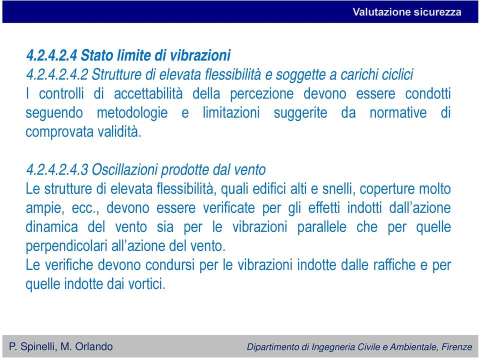 condotti seguendo metodologie e limitazioni suggerite da normative di comprovata validità. 4.