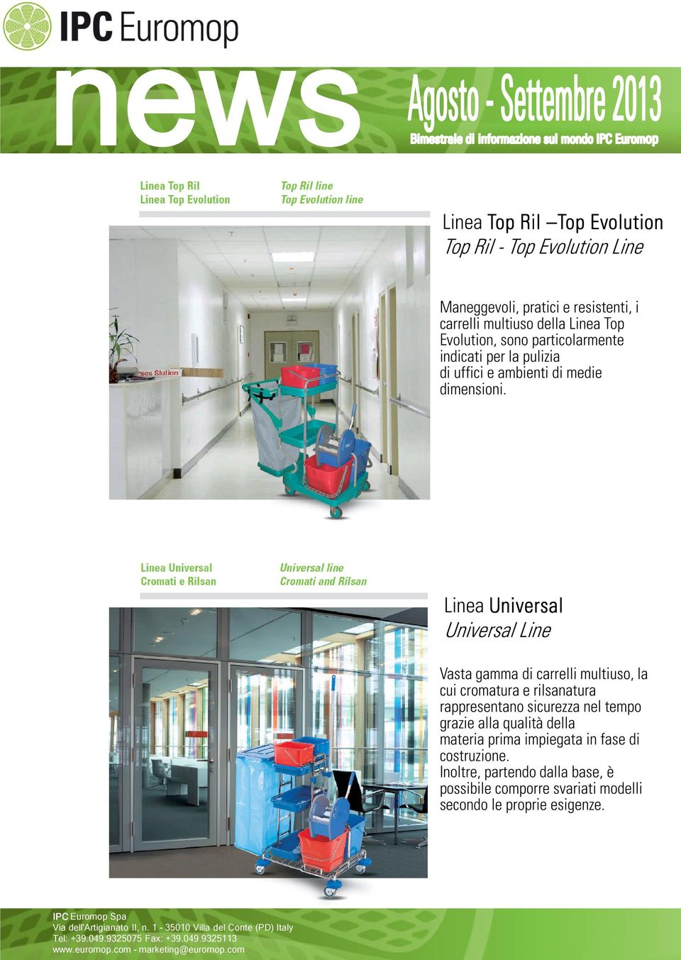 Linea Universal Universal Line Vasta gamma di carrelli multiuso, la cui cromatura e rilsanatura rappresentano sicurezza nel tempo