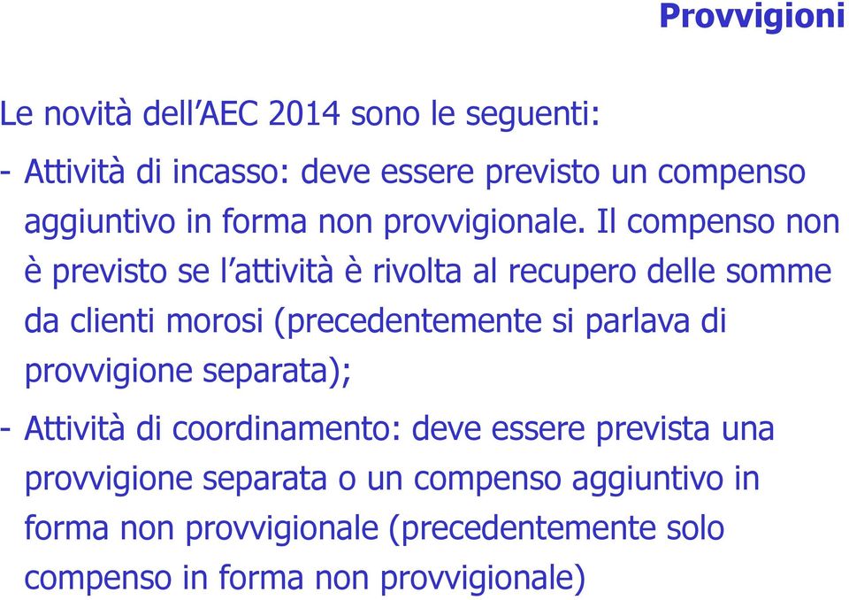 Il compenso non è previsto se l attività è rivolta al recupero delle somme da clienti morosi (precedentemente si parlava