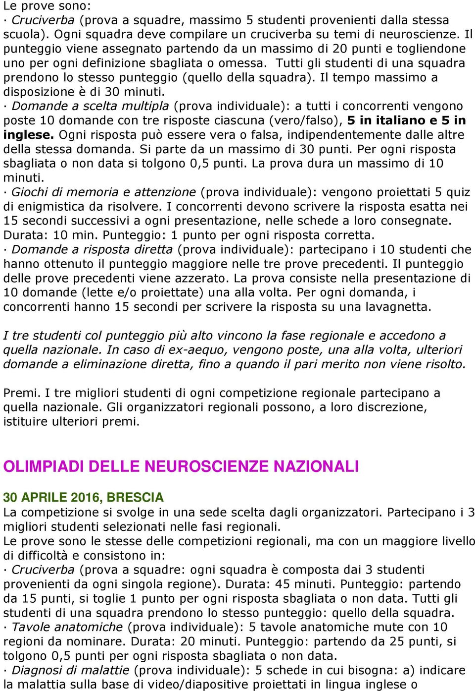 Tutti gli studenti di una squadra prendono lo stesso punteggio (quello della squadra). Il tempo massimo a disposizione è di 30 minuti.