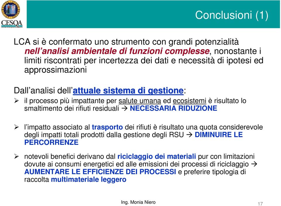 impatto associato al trasporto dei rifiuti è risultato una quota considerevole degli impatti totali prodotti dalla gestione degli RSU DIMINUIRE LE PERCORRENZE notevoli benefici derivano dal