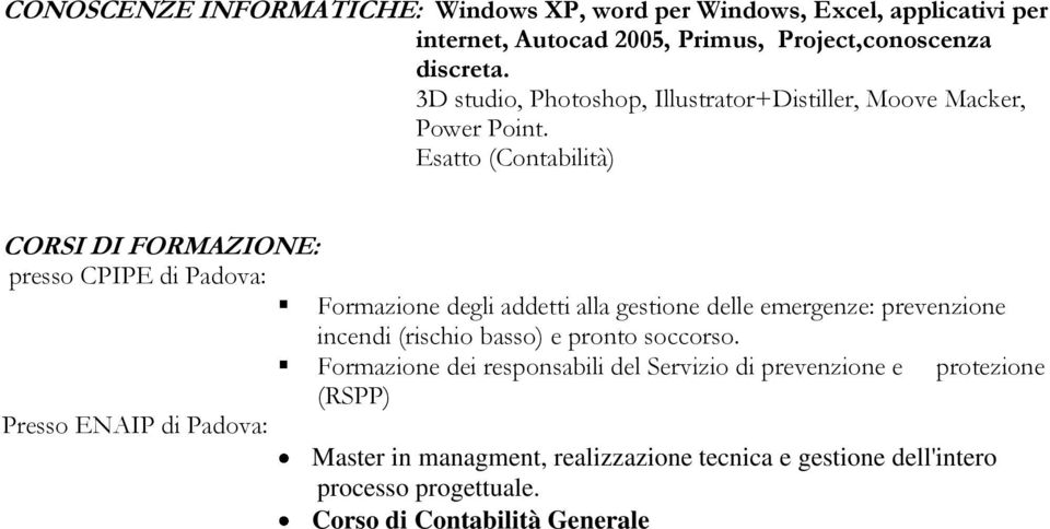 Esatto (Contabilità) CORSI DI FORMAZIONE: presso CPIPE di Padova: Formazione degli addetti alla gestione delle emergenze: prevenzione incendi (rischio