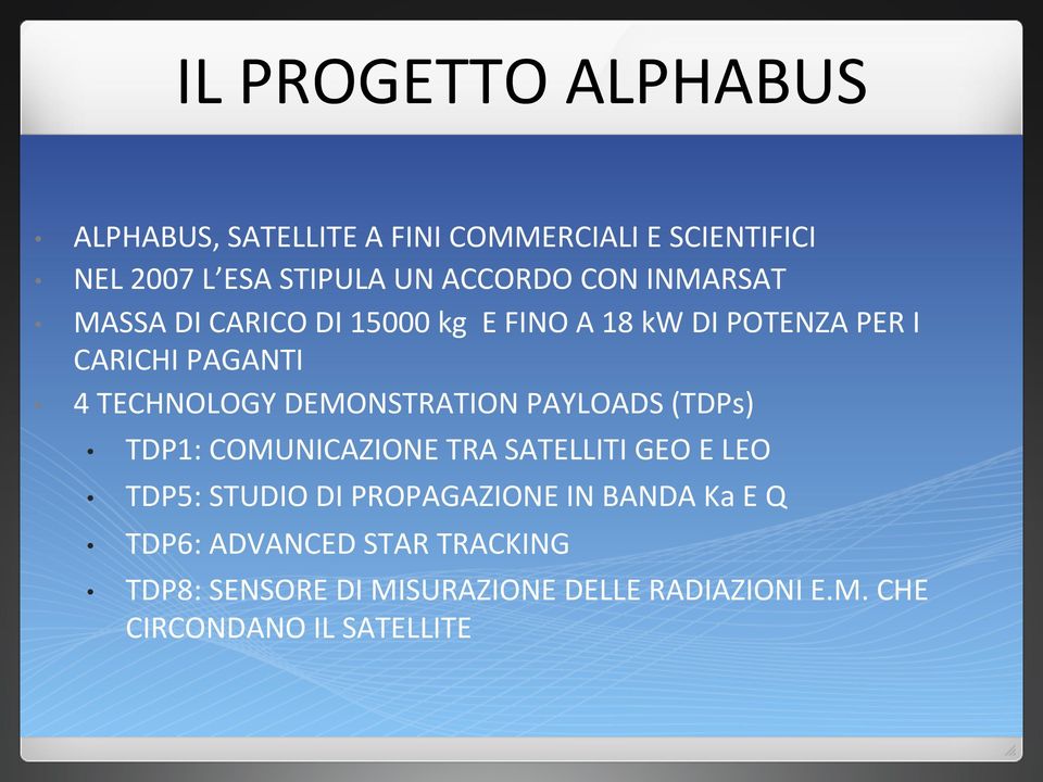 DEMONSTRATION PAYLOADS (TDPs) TDP1: COMUNICAZIONE TRA SATELLITI GEO E LEO TDP5: STUDIO DI PROPAGAZIONE IN