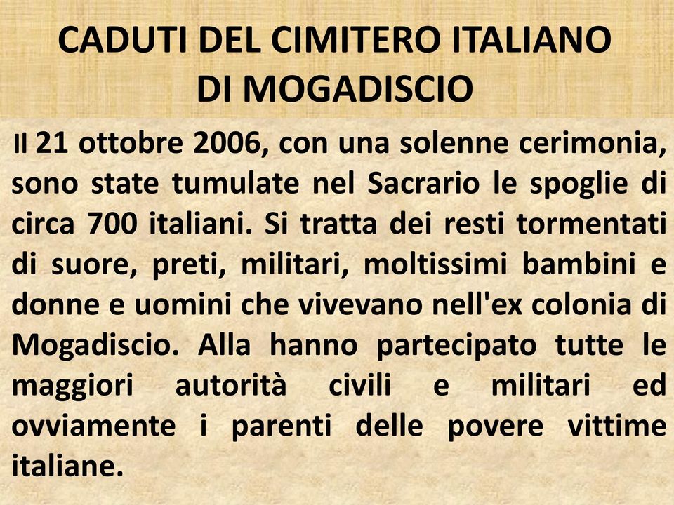 Si tratta dei resti tormentati di suore, preti, militari, moltissimi bambini e donne e uomini che