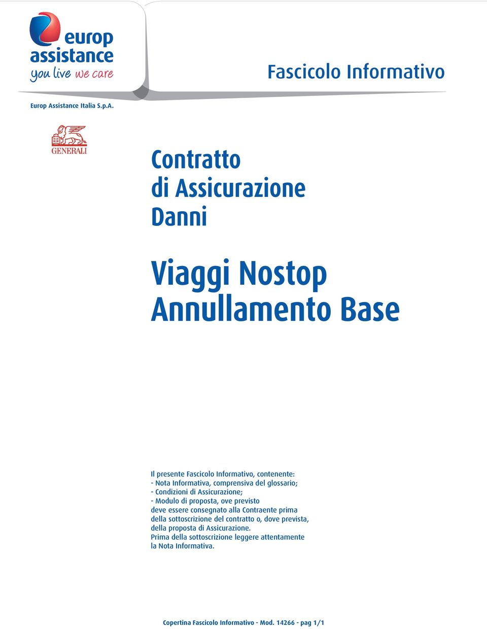 Contratto di Assicurazione Danni Viaggi Nostop Annullamento Base Il presente Fascicolo Informativo, contenente: - Nota Informativa,