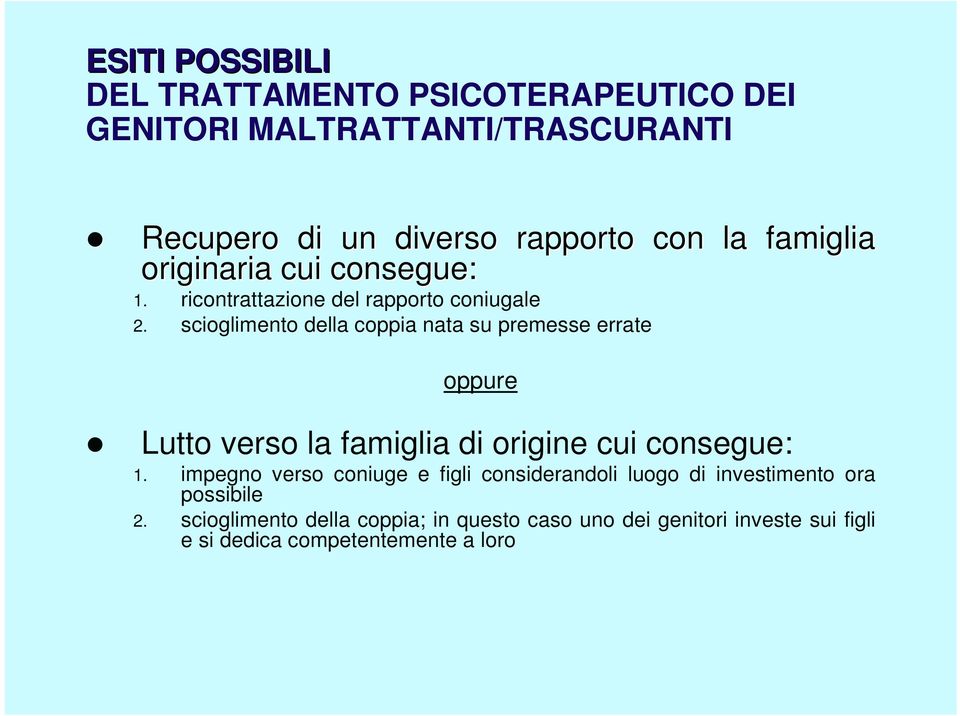 scioglimento della coppia nata su premesse errate oppure Lutto verso la famiglia di origine cui consegue: 1.