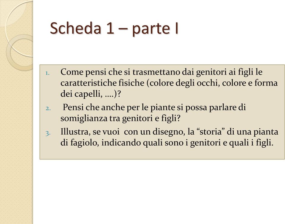 degli occhi, colore e forma dei capelli,.)? 2.