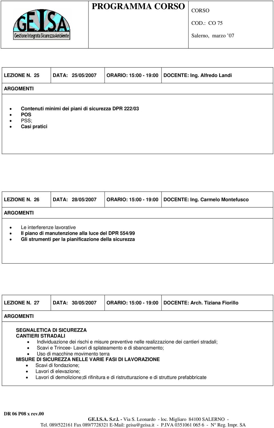 Carmelo Montefusco Le interferenze lavorative Il piano di manutenzione alla luce del DPR 554/99 Gli strumenti per la pianificazione della sicurezza LEZIONE N.