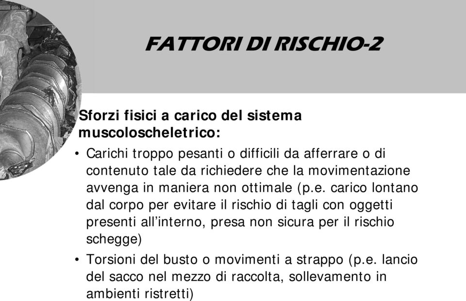 lontano dal corpo per evitare il rischio di tagli con oggetti presenti all interno, presa non sicura per il rischio