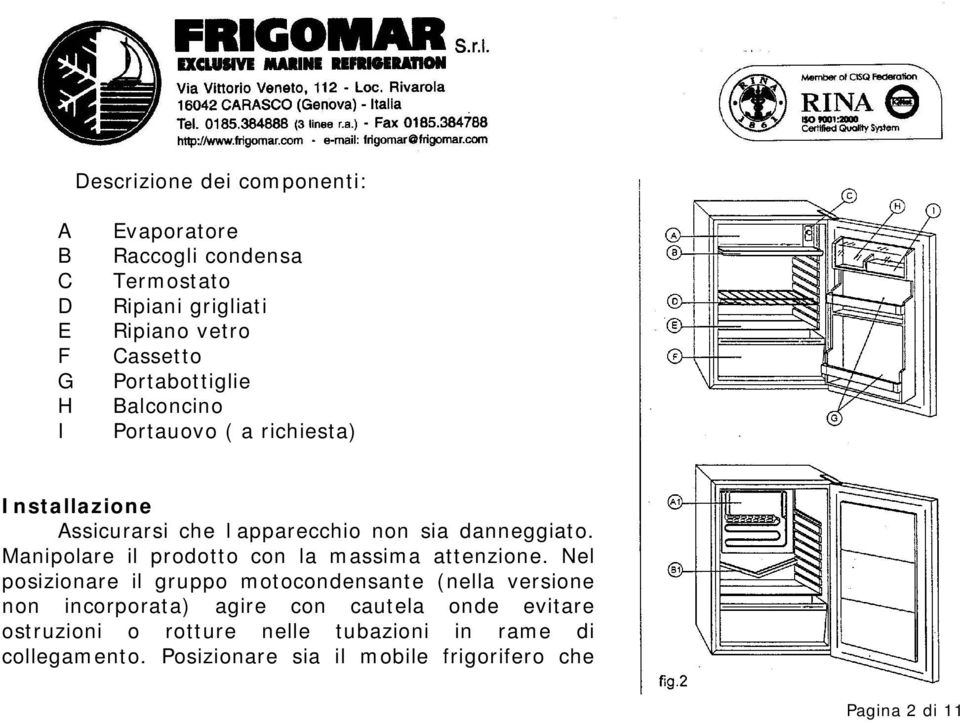 Manipolare il prodotto con la massima attenzione.