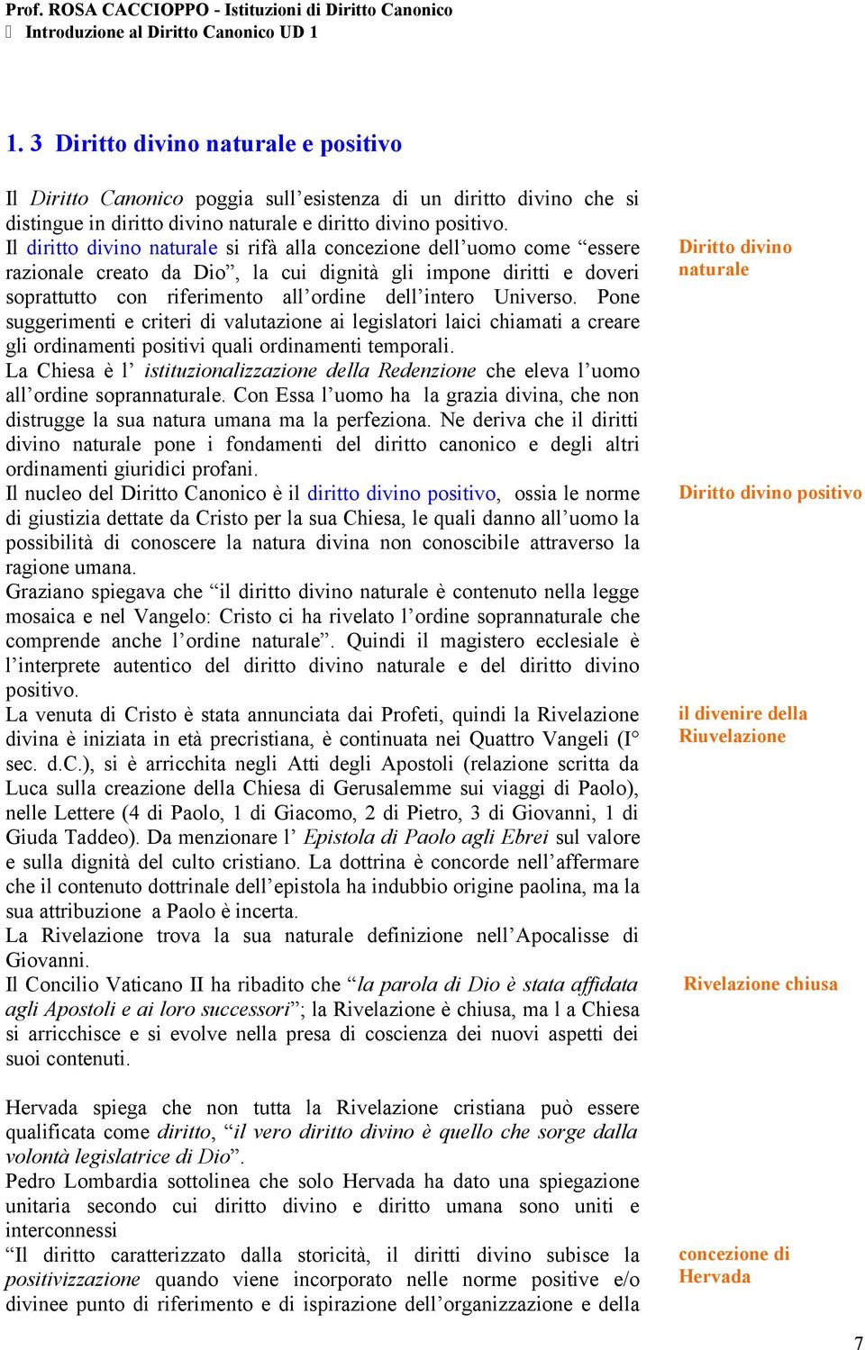 Universo. Pone suggerimenti e criteri di valutazione ai legislatori laici chiamati a creare gli ordinamenti positivi quali ordinamenti temporali.