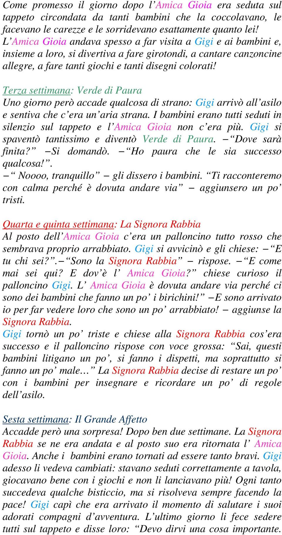 Terza settimana: Verde di Paura Uno giorno però accade qualcosa di strano: Gigi arrivò all asilo e sentiva che c era un aria strana.