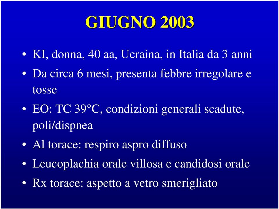 generali scadute, poli/dispnea Al torace: respiro aspro diffuso