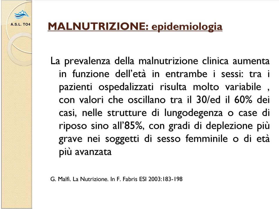 30/ed il 60% dei casi, nelle strutture di lungodegenza o case di riposo sino all 85%, con gradi di