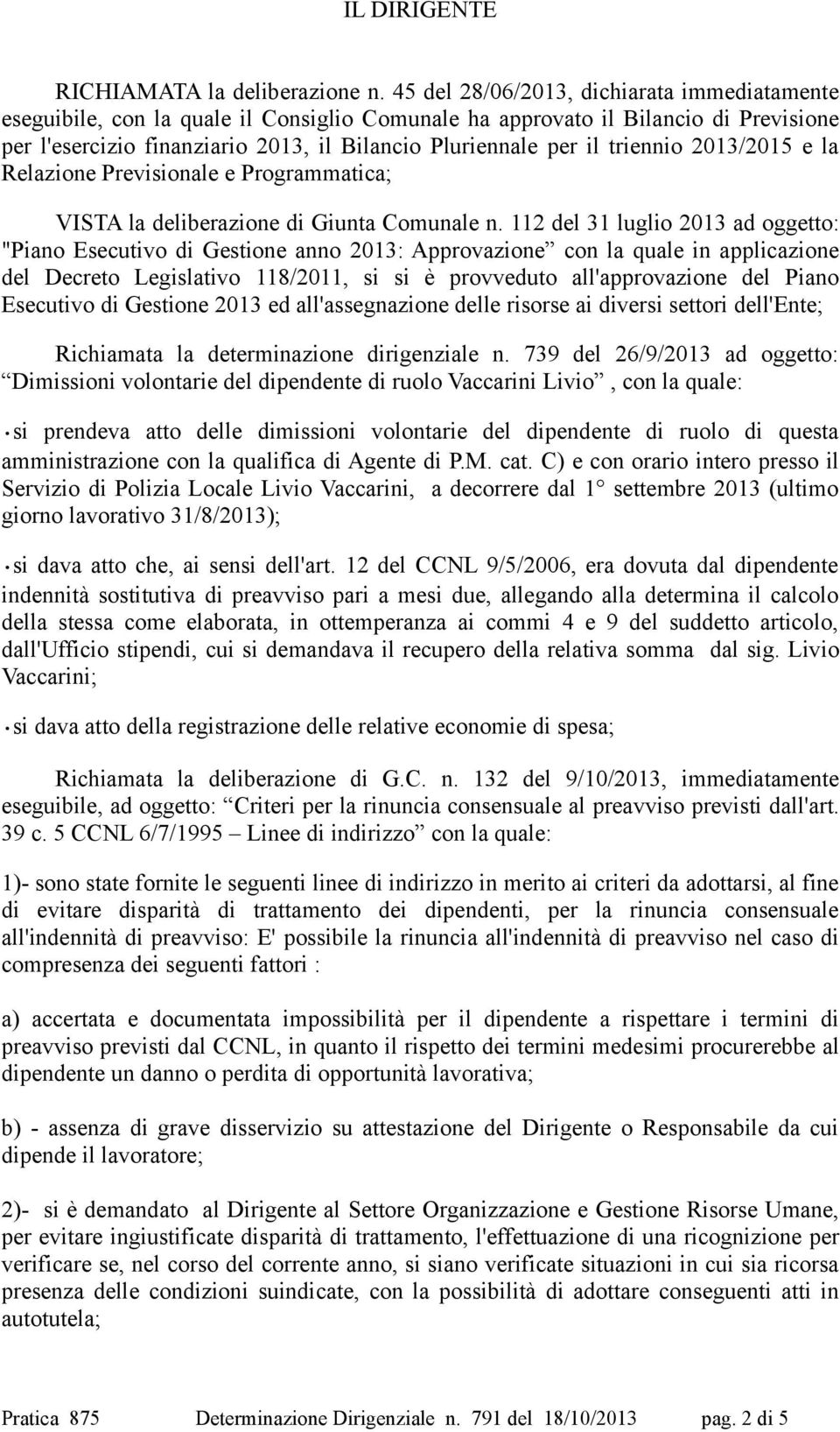 triennio 2013/2015 e la Relazione Previsionale e Programmatica; VISTA la deliberazione di Giunta Comunale n.