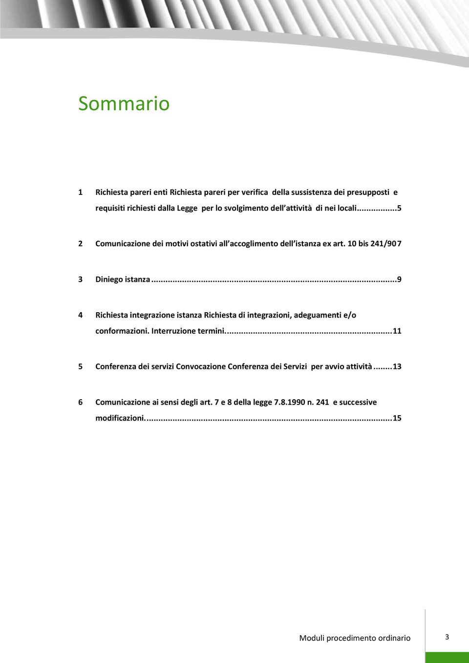 .. 9 4 Richiesta integrazione istanza Richiesta di integrazioni, adeguamenti e/o conformazioni. Interruzione termini.