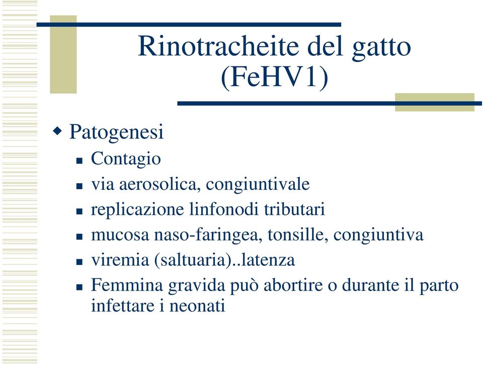 mucosa naso-faringea, tonsille, congiuntiva viremia (saltuaria).