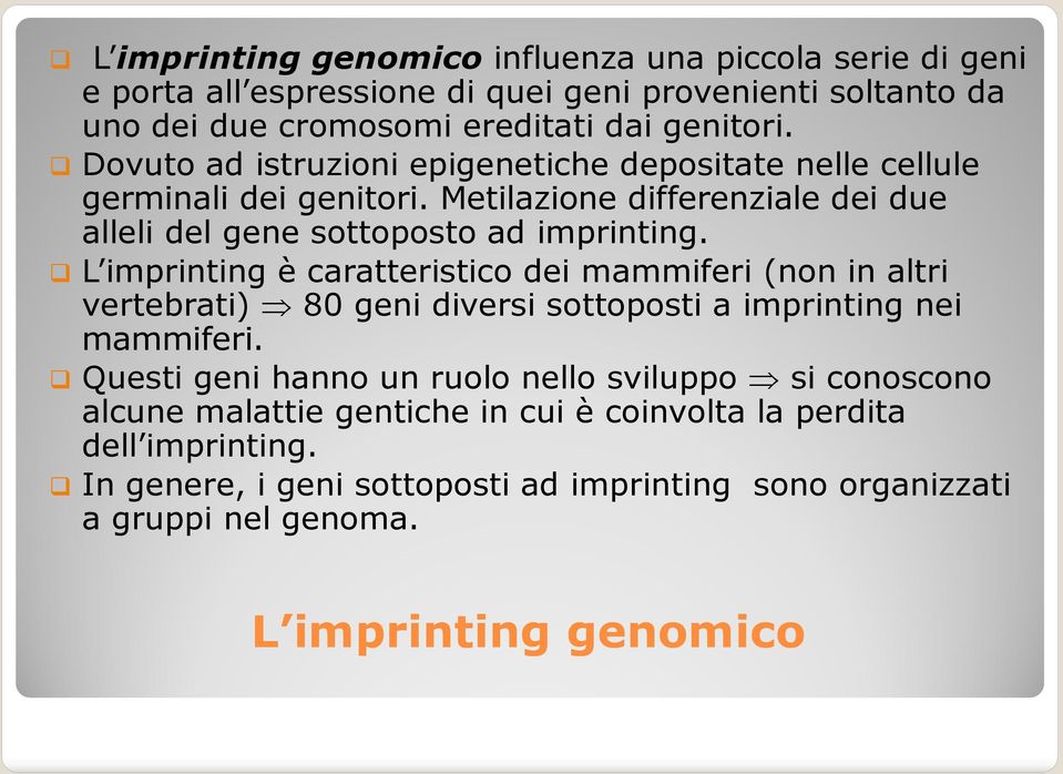 L imprinting è caratteristico dei mammiferi (non in altri vertebrati) 80 geni diversi sottoposti a imprinting nei mammiferi.