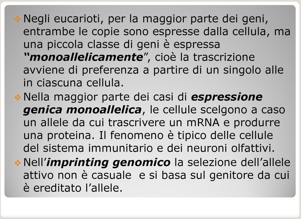 Nella maggior parte dei casi di espressione genica monoallelica, le cellule scelgono a caso un allele da cui trascrivere un mrna e produrre una