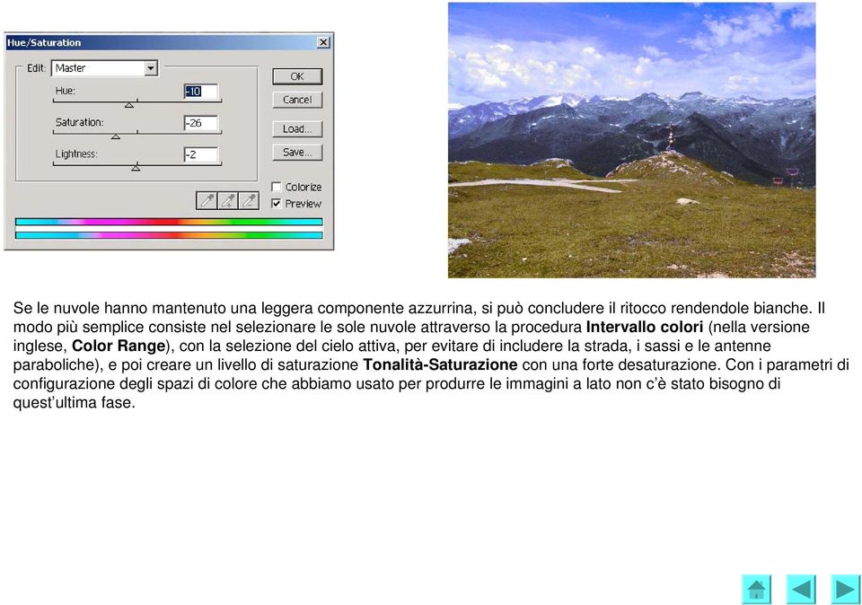 selezione del cielo attiva, per evitare di includere la strada, i sassi e le antenne paraboliche), e poi creare un livello di saturazione