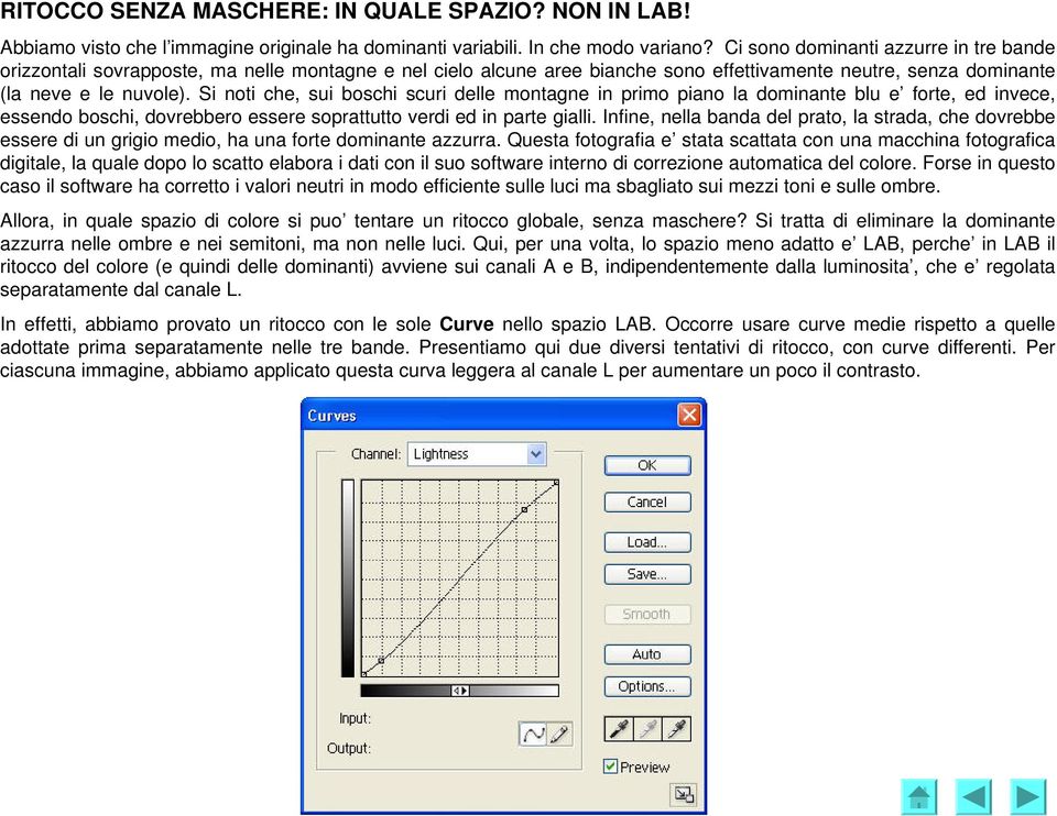 Si noti che, sui boschi scuri delle montagne in primo piano la dominante blu e forte, ed invece, essendo boschi, dovrebbero essere soprattutto verdi ed in parte gialli.