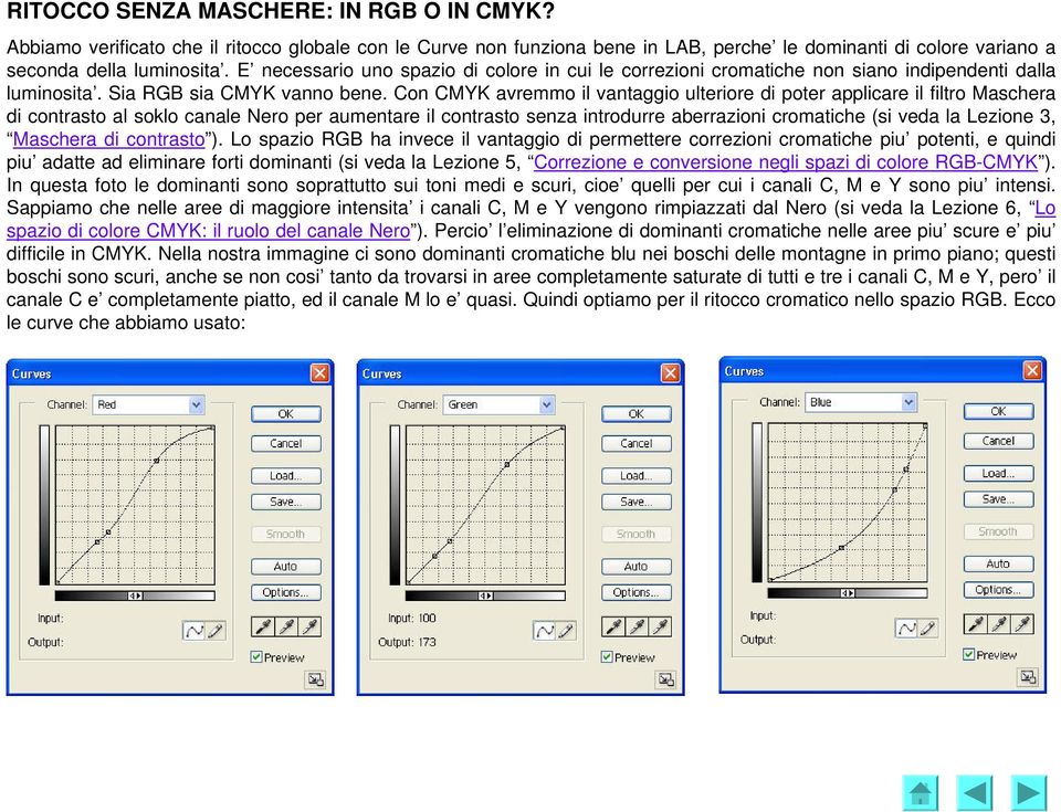 Con CMYK avremmo il vantaggio ulteriore di poter applicare il filtro Maschera di contrasto al soklo canale Nero per aumentare il contrasto senza introdurre aberrazioni cromatiche (si veda la Lezione