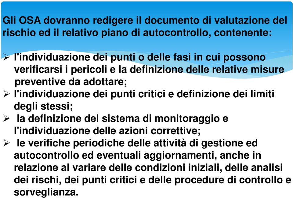 stessi; la definizione del sistema di monitoraggio e l'individuazione delle azioni correttive; le verifiche periodiche delle attività di gestione ed autocontrollo ed