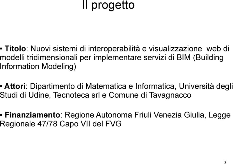 Dipartimento di Matematica e Informatica, Università degli Studi di Udine, Tecnoteca srl e