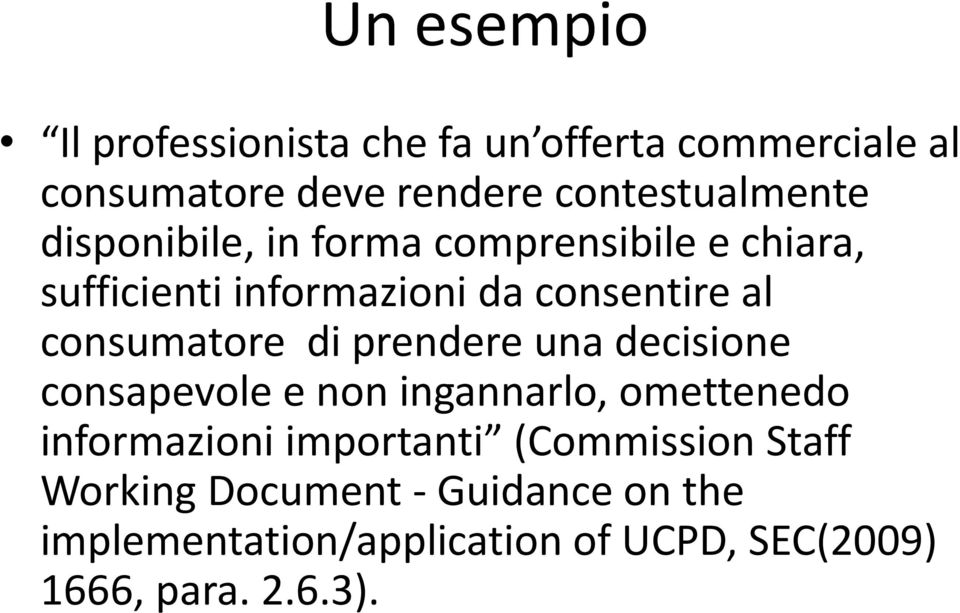 prendere una decisione consapevole e non ingannarlo, omettenedo informazioni importanti (Commission