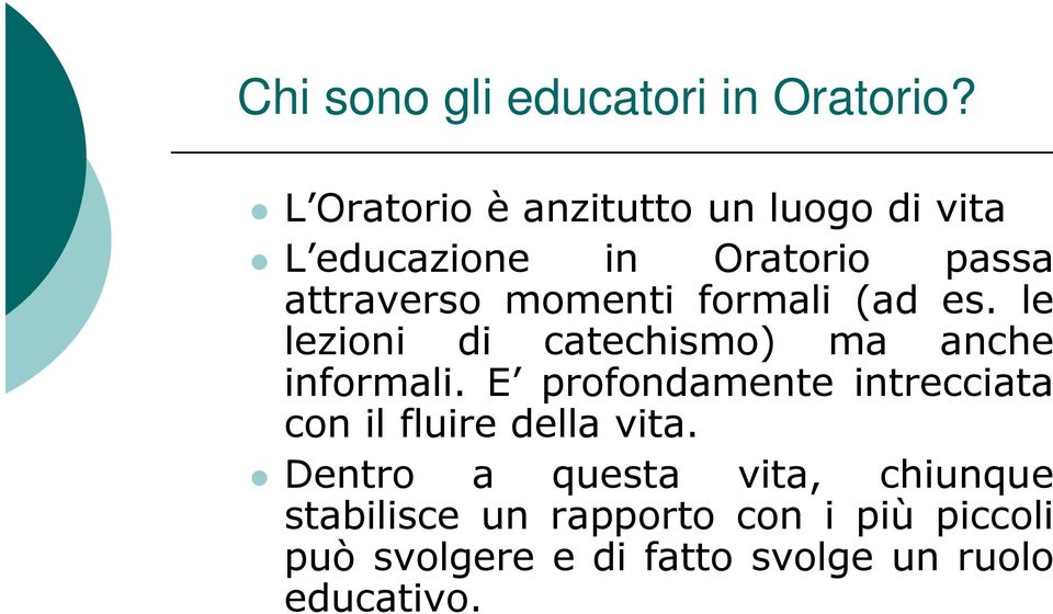 formali (ad es. le lezioni di catechismo) ma anche informali.