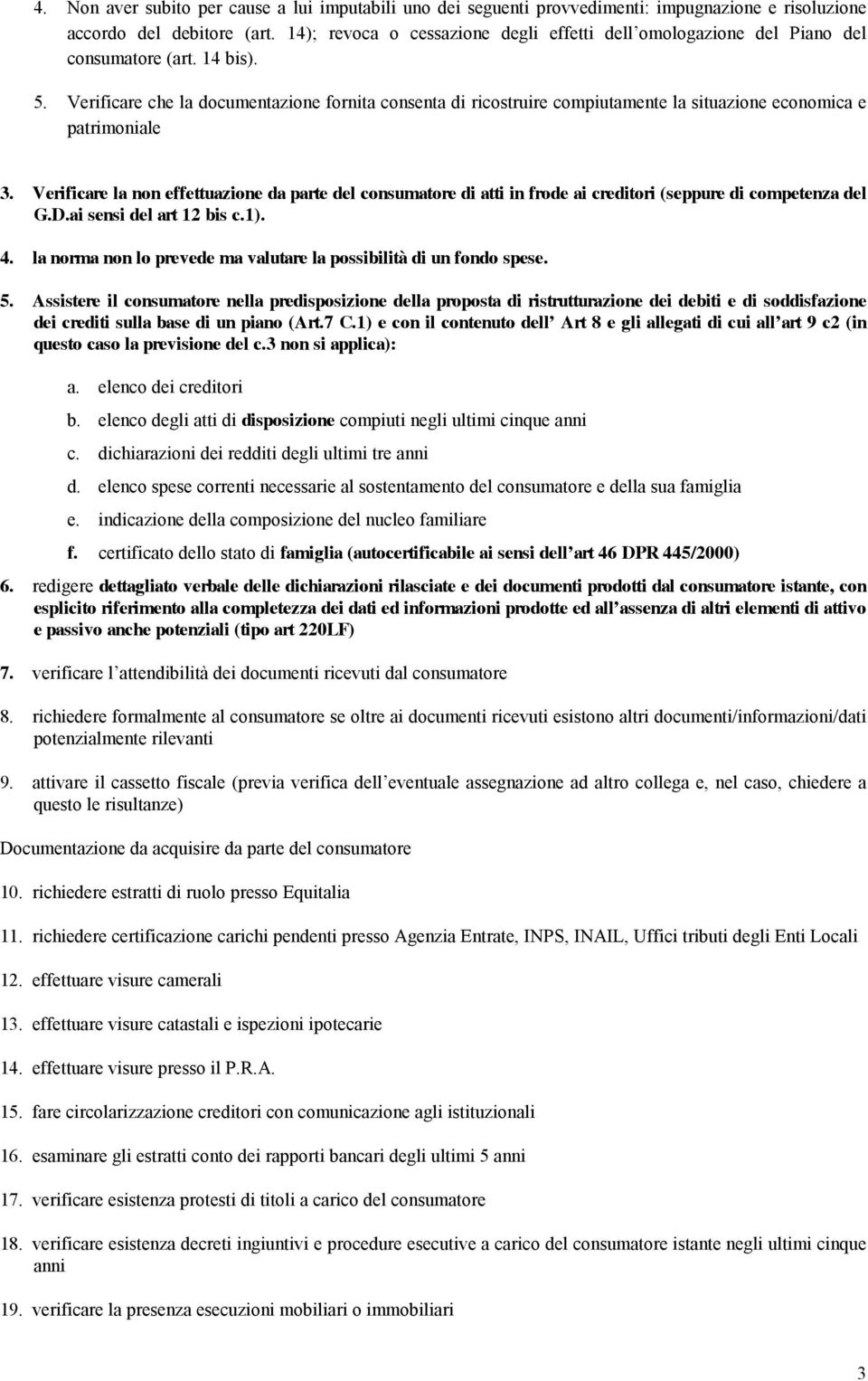 Verificare che la documentazione fornita consenta di ricostruire compiutamente la situazione economica e patrimoniale 3.