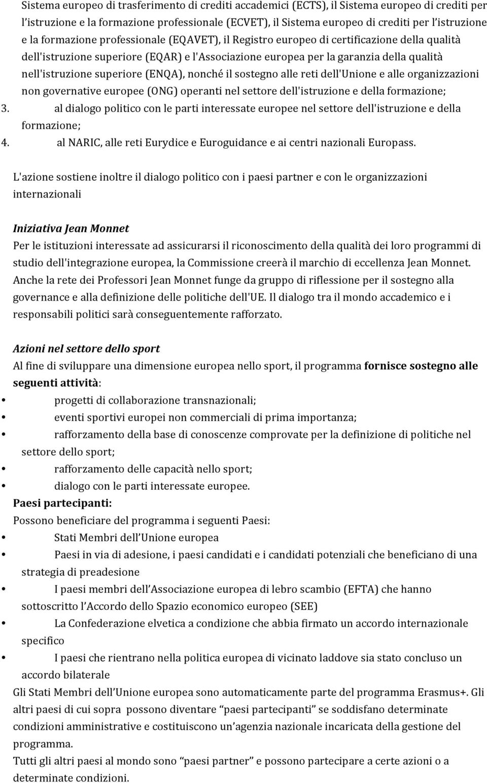 superiore (ENQA), nonché il sostegno alle reti dell'unione e alle organizzazioni non governative europee (ONG) operanti nel settore dell'istruzione e della formazione; 3.