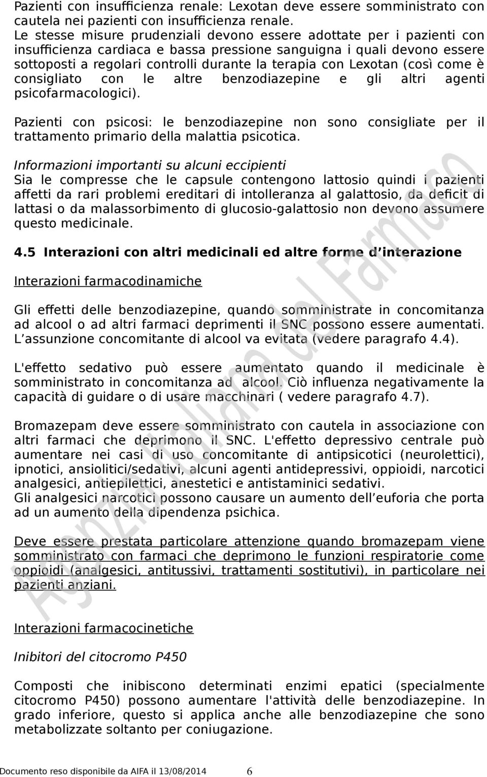 Lexotan (così come è consigliato con le altre benzodiazepine e gli altri agenti psicofarmacologici).