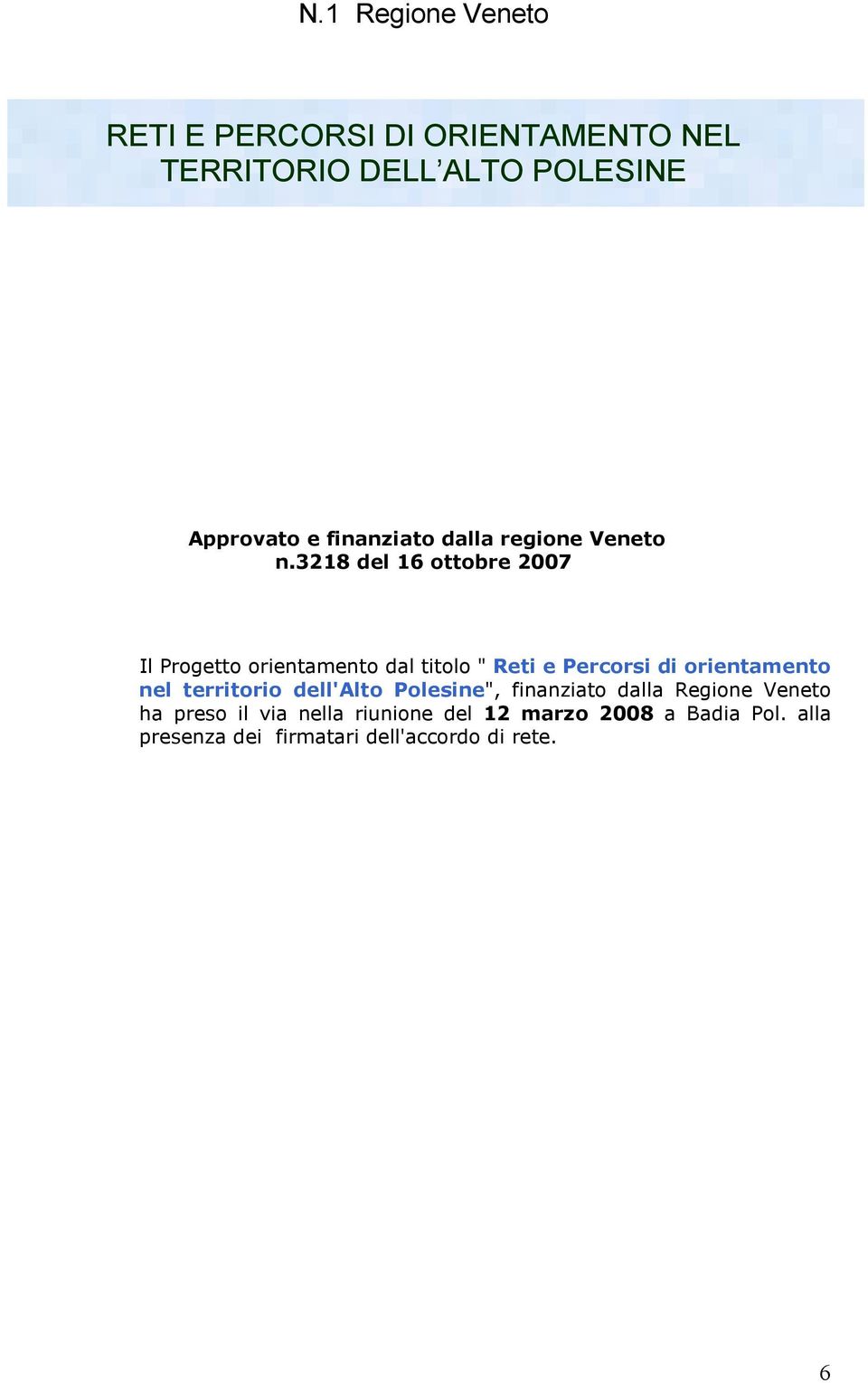 3218 del 16 ottobre 2007 Il Progetto orientamento dal titolo " Reti e Percorsi di orientamento nel