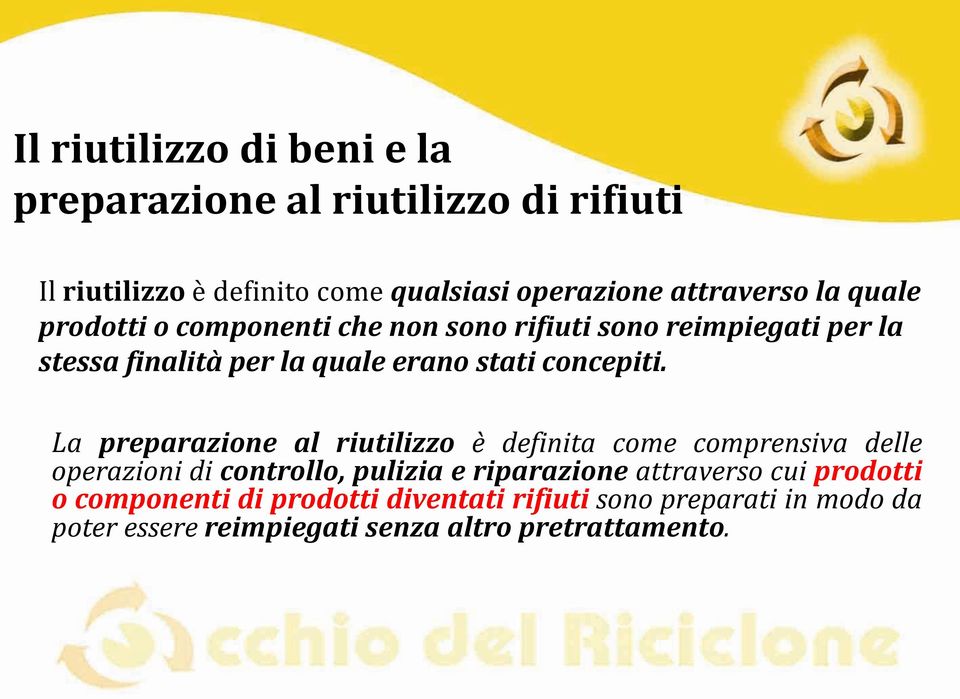 La preparazione al riutilizzo è definita come comprensiva delle operazioni di controllo, pulizia e riparazione attraverso cui