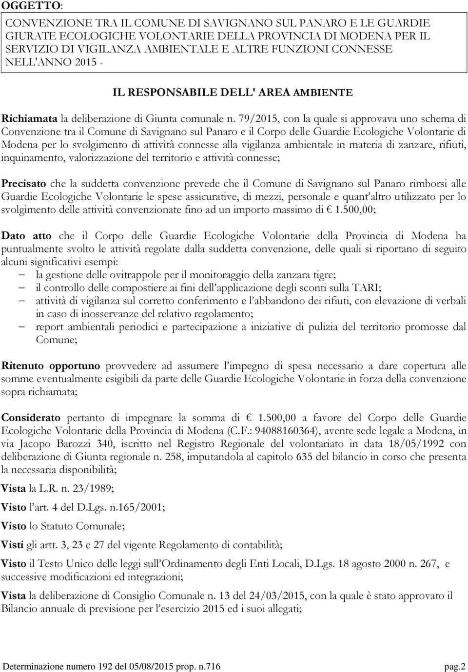 79/2015, con la quale si approvava uno schema di Convenzione tra il Comune di Savignano sul Panaro e il Corpo delle Guardie Ecologiche Volontarie di Modena per lo svolgimento di attività connesse