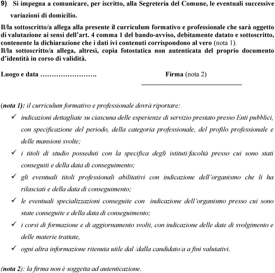 4 comma 1 del bando-avviso, debitamente datato e sottoscritto, contenente la dichiarazione che i dati ivi contenuti corrispondono al vero (nota 1).