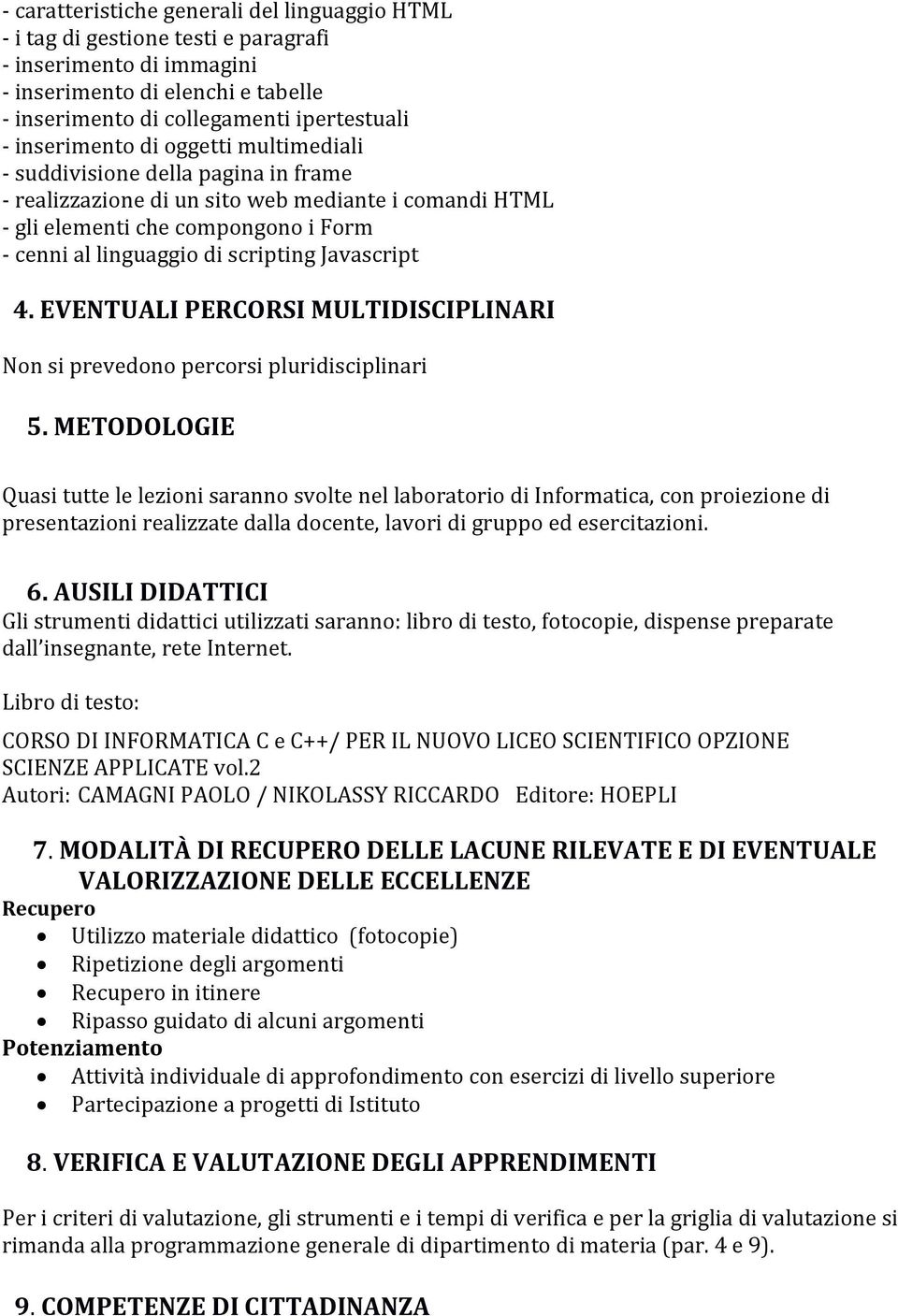 Javascript 4. EVENTUALI PERCORSI MULTIDISCIPLINARI Non si prevedono percorsi pluridisciplinari 5.