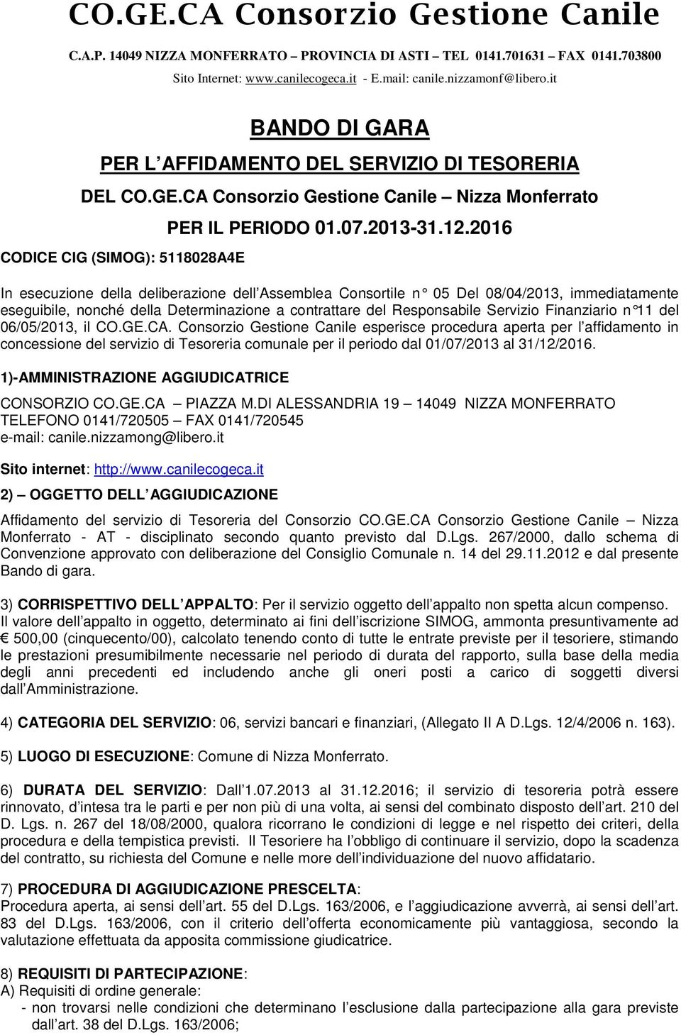 2016 In esecuzione della deliberazione dell Assemblea Consortile n 05 Del 08/04/2013, immediatamente eseguibile, nonché della Determinazione a contrattare del Responsabile Servizio Finanziario n 11