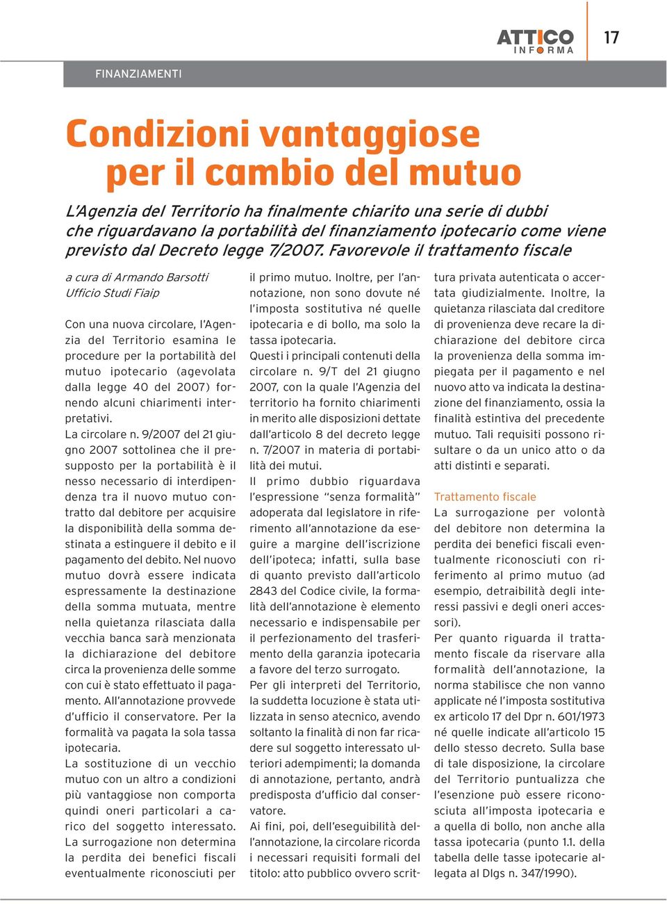 Favorevole il trattamento fiscale a cura di Armando Barsotti Ufficio Studi Fiaip Con una nuova circolare, l Agenzia del Territorio esamina le procedure per la portabilità del mutuo ipotecario