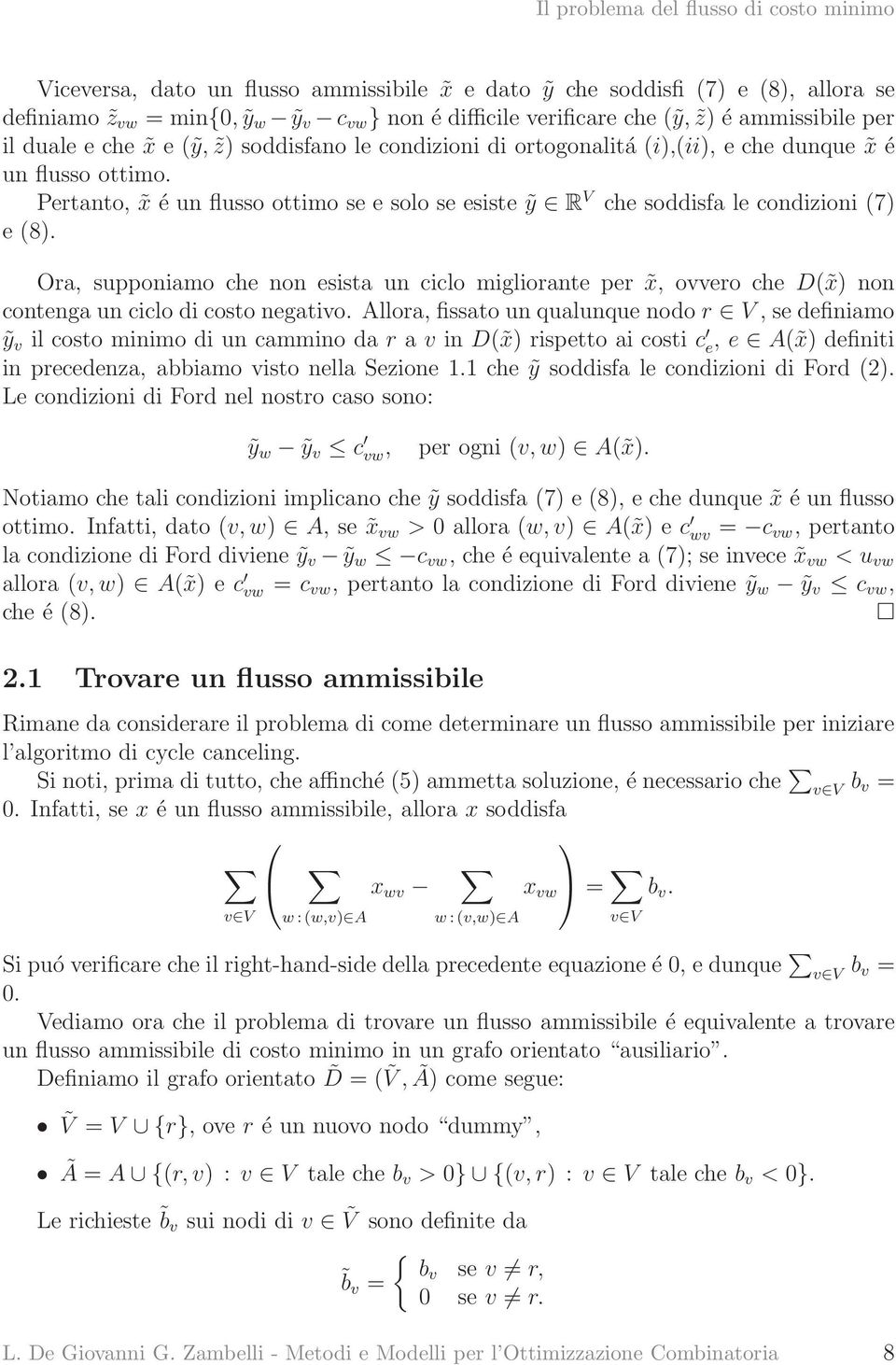 Ora, supponiamo che non esista un ciclo migliorante per x, ovvero che D( x) non contenga un ciclo di costo negativo.